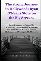 The Strong Journey in Hollywood: Ryan O'Neal's Story on the Big Screen.: From Dreaming to Acting: The Wonderful Life Journey of Hollywood Star Ryan ... and Unforgettable Moments in the Spotlight. B0CPVXPZ2T Book Cover