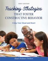 Teaching Strategies That Foster Constructive Behavior: Using Your Head and Heart 1516510682 Book Cover