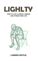 LIGHTLY: HOW TO LIVE A SIMPLE, SERENE AND STRESS FREE LIFE 1691159425 Book Cover