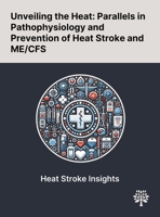 Unveiling the Heat: Parallels in Pathophysiology and Prevention of Heat Stroke and ME/CFS 1022899724 Book Cover
