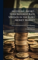 Modeling Short-Term Interest Rate Spreads in the Euro Money Market 1025081749 Book Cover
