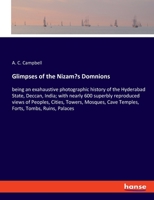 Glimpses of the Nizam's Domnions: being an exahaustive photographic history of the Hyderabad State, Deccan, India; with nearly 600 superbly reproduced ... Cave Temples, Forts, Tombs, Ruins, Palaces 3337968600 Book Cover