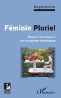 Féminin Pluriel: Mémoires et réflexions d'un accoucheur gynécologue (Ethique Et Pratique Médicale) (French Edition) 2343141495 Book Cover