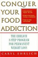 Conquer Your Food Addiction : The Ehrlich 8-Step Program for Permanent Weight Loss 0743232828 Book Cover