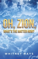 Oh, Zion, What's the Matter Now? 1641408413 Book Cover