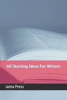 60 Starting Ideas For Writers B0C1J2GTB7 Book Cover