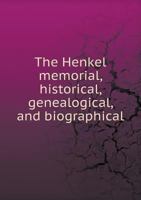 The Henkel Memorial, Historical, Genealogical, and Biographical 144608843X Book Cover