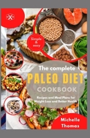 THE COMPLETE PALEO DIET COOKBOOK: Recipes and Meal Plans for Weight loss and Better Health B0CG7X2W3T Book Cover