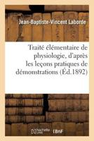 Traité élémentaire de physiologie, d'après les leçons pratiques de démonstrations 201948305X Book Cover