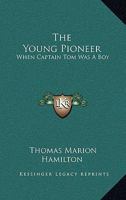 The Young Pioneer: When Captain Tom Was A Boy 1163153699 Book Cover