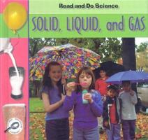 Solid, Liquid, and Gas (Lilly, Melinda. Read and Do Science.) 1589526481 Book Cover