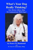 What's  Your Dog Really Thinking?: New Device Allows Man To Communicate With Dogs! 1654669520 Book Cover