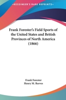 Frank Forester's Field Sports of the United States and British Provinces of North America 1436886554 Book Cover