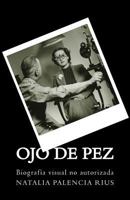 Ojo de Pez: Biografia Visual No Autorizada 153523721X Book Cover