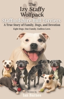 The Izy Staffy Wolfpack - Staffordshire Bull Terriers: A True Story of Family, Dogs, and Devotion. B0FJ71NFJK Book Cover