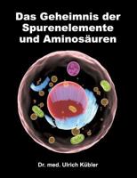 Das Geheimnis der Spurenelemente und Aminosäuren 373451763X Book Cover