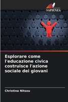 Esplorare come l'educazione civica costruisce l'azione sociale dei giovani (Italian Edition) 620965925X Book Cover
