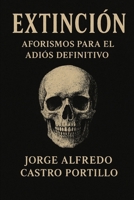 EXTINCIÓN: AFORISMOS PARA EL ADIÓS DEFINITIVO B0FVTC5RPZ Book Cover