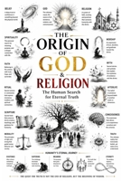 THE ORIGIN OF GOD & RELIGION: The Human Search for Eternal Truth B0H1LMH9MS Book Cover