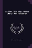And the Third Day: A Record of Hope and Fulfillment 1378886518 Book Cover