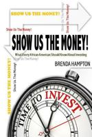 Show Us the Money!: What Every African American Should Know about Investing 1544073534 Book Cover