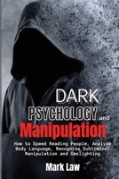 Dark Psychology and Manipulation: How to Speed Reading People, Analyze Body Language, Recognize Subliminal Manipulation and Gaslighting 1801914826 Book Cover