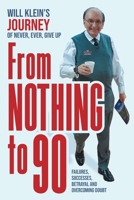 From Nothing To 90: Failures, Successes, Betrayal and Overcoming Doubt 1039174051 Book Cover