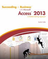 Succeeding in Business with Microsoft Access 2013: A Problem-Solving Approach 128507758X Book Cover