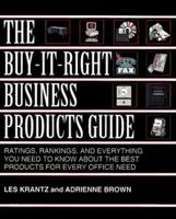 The Buy-It-Right Business Product Guide: Ratings, Rankings, and Everything You Need to Know About the Best Products for Almost Every Business Need 0814479723 Book Cover