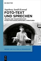 Foto-Text Und Sprechen: Trauma Und Transformation in Den Postjugoslawischen Literaturen (Medien Und Kulturelle Erinnerung) (German Edition) 3111610969 Book Cover