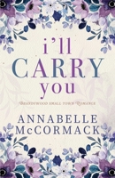 I'll Carry You: A Contemporary Romance Novel B0BCS3YW6Z Book Cover
