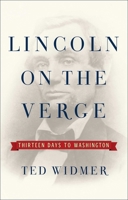 Lincoln on the Verge: Thirteen Days to Washington 1476739447 Book Cover