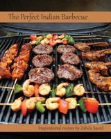 The Perfect Indian Barbecue: Inspirational Recipes by Zahda Saeed 1490460993 Book Cover