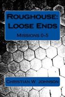 Roughouse: Loose Ends 1480189111 Book Cover