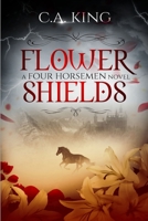 Flower Shields: A Four Horsemen Novel 1988301254 Book Cover