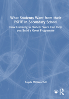 What Students Want from their PSHE in Secondary School: How Listening to Student Voice Can Help you Build a Great Programme 1032724617 Book Cover
