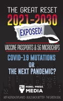 The Great Reset 2021-2030 Exposed!: Vaccine Passports & 5G Microchips, COVID-19 Mutations or The Next Pandemic? WEF Agenda - Build Back Better - The Green Deal Explained 9492916525 Book Cover