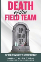 Death of The Field Team: The Beauty Industry’s Biggest Mistake B0H61KLRKD Book Cover