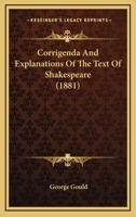 Corrigenda And Explanations Of The Text Of Shakespeare 1436814669 Book Cover