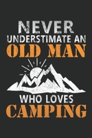 Never underestimate an old man who loves camping: Perfect RV Journal/Camping Diary or Gift for Campers or Hikers: Capture Memories, A great gift idea Lined journal paperback notebook 100 page great gi 1676544119 Book Cover