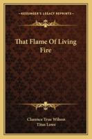 That Flame Of Living Fire 1432593641 Book Cover