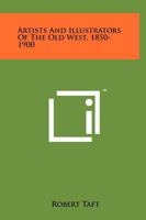 Artists And Illustrators Of The Old West, 1850-1900 1258015153 Book Cover