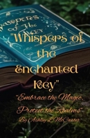 "Whispers of the Enchanted Key": "Embrace the Magic, Protect the Realms" B0CRZB7PYY Book Cover