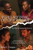If She's Not Eating off of Your Plate: You May Be Headed for Divorce B0GM6LF867 Book Cover