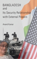 Bangladesh and Its Security Relationship with External Powers 9391490158 Book Cover