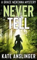 Never Tell: LARGE PRINT EDITION (The Grace McKenna Mystery Series-LARGE PRINT) B0H2D1CYGJ Book Cover
