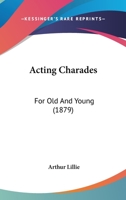 Acting Charades For Old And Young 1104606399 Book Cover