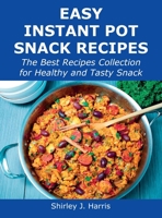 Easy Instant Pot Snack Recipes: The Best Recipes Collection for Healthy and Tasty Snack 1008928666 Book Cover