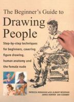 The Beginner's Guide to Drawing People: Step-by-Step Techniques for Beginners, Covering Figure Drawing, Human Anatomy and the Female Nude (Beginner's Guide) 1843305631 Book Cover
