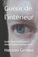 Guérir de l'intérieur: Guide émotionnel pour se remettre d'une maladie grave (French Edition) B0FK264TK1 Book Cover